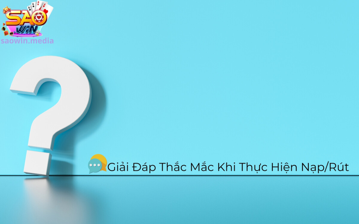 Câu Hỏi Thường Gặp 3 Trả lời bộ câu hỏi về giao dịch nạp/rút
