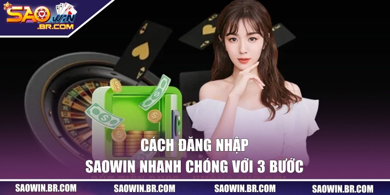 Đăng Nhập SAOWIN - Truy Cập Dễ Dàng Với 3 Bước Đơn Giản 1 Các bước hướng dẫn đăng nhập cho tân binh mới