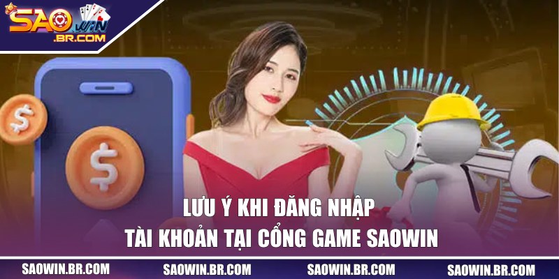 Đăng Nhập SAOWIN - Truy Cập Dễ Dàng Với 3 Bước Đơn Giản 2 Một số lưu ý quan trọng khi truy cập SAO WIN