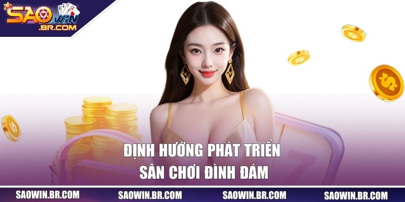 Giới Thiệu Saowin - Trải Nghiệm Cá Cược Siêu Hấp Dẫn! 3 Định hướng phát triển sân chơi đình đám