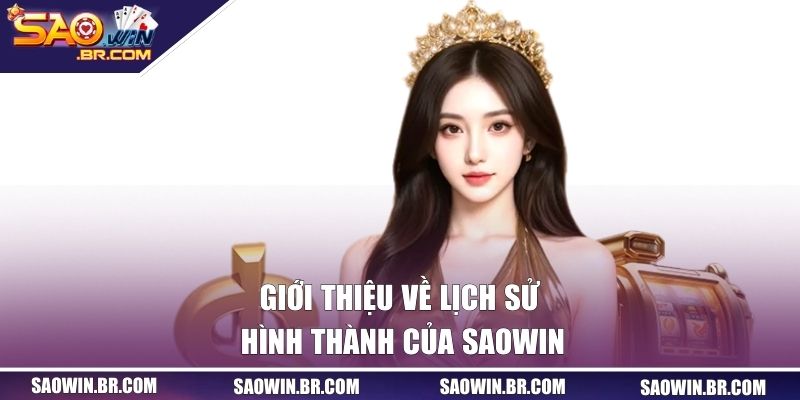 Giới Thiệu Saowin - Trải Nghiệm Cá Cược Siêu Hấp Dẫn! 1 Giới thiệu về lịch sử hình thành của Saowin