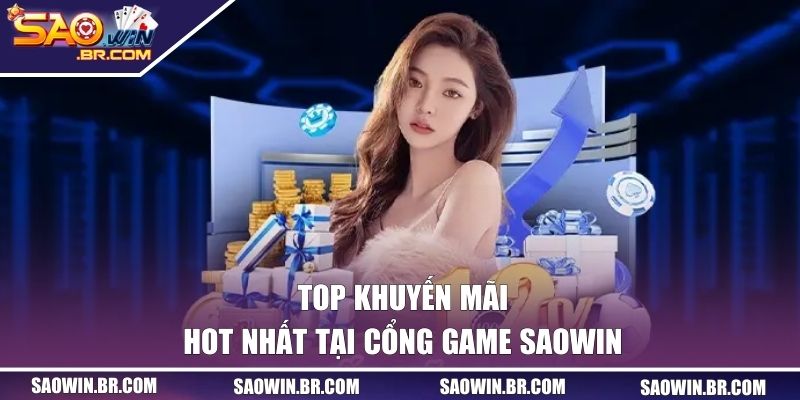 Khuyến Mãi SAOWIN - Nhận Thưởng Mỗi Ngày, Không Giới Hạn 2 Top ưu đãi hot nhất tại cổng game SAOWIN