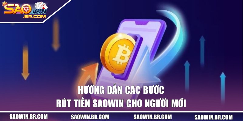 Chi tiết 3 bước rút tiền SAOWIN thành công từ lần đầu