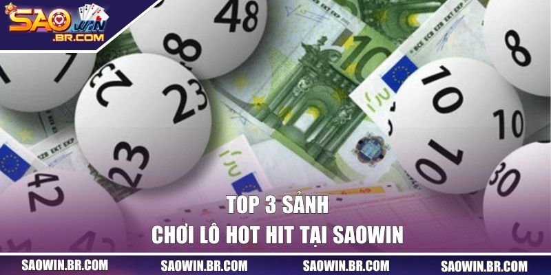 Lô Đề SAOWIN | Trải Nghiệm Đầy Thú Vị Với Những Con Số 2 Top 3 sảnh chơi lô hot hit tại SAOWIN