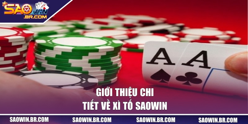 Giới thiệu chi tiết về Xì Tố SAOWIN