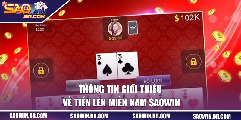 Tiến Lên Miền Nam SAOWIN | Luật Chơi Và Mẹo Ăn Tiền Dễ Dàng 1 Thông tin giới thiệu về tiến lên miền Nam SAOWIN