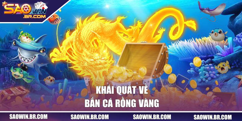 Bắn Cá Rồng Vàng | Trải Nghiệm Săn Thưởng Kịch Tính 1 Khái quát về bắn cá Rồng Vàng