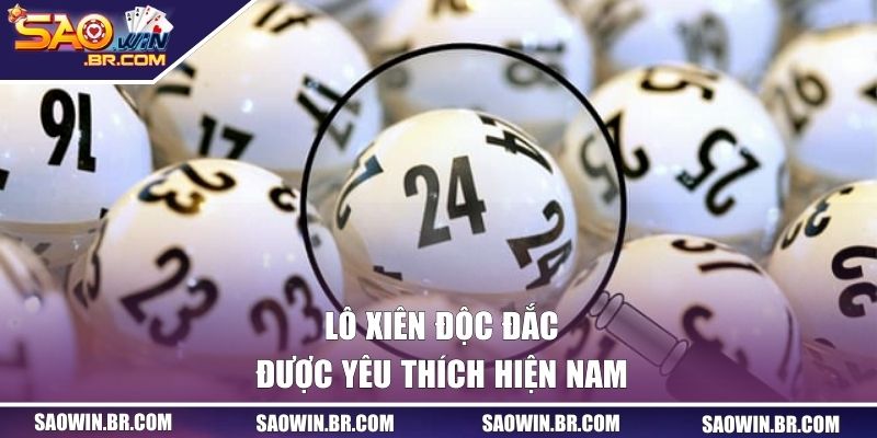 Lô xiên độc đắc được yêu thích hiện nay