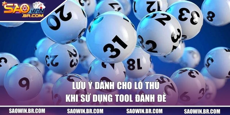 Lưu ý dành cho lô thủ khi sử dụng tool đánh đề