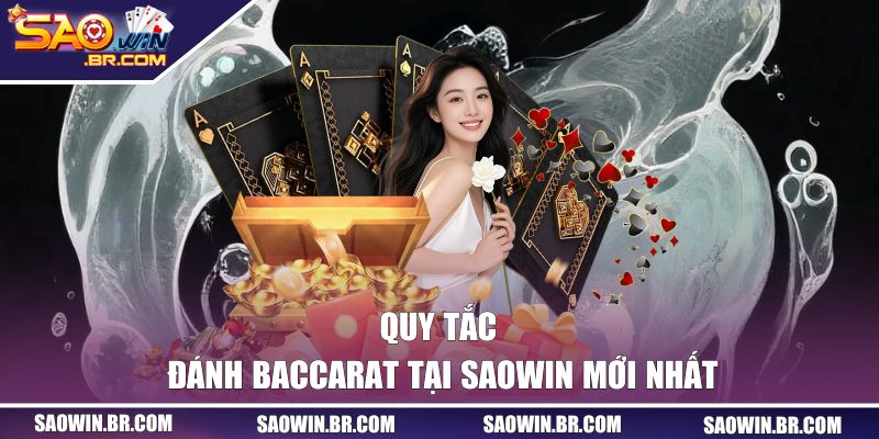 Quy tắc đánh Baccarat tại SAOWIN mới nhất