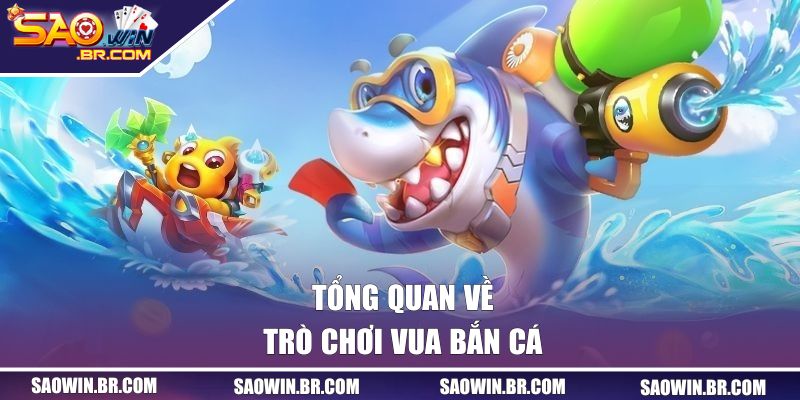 Tổng quan về trò chơi vua bắn cá