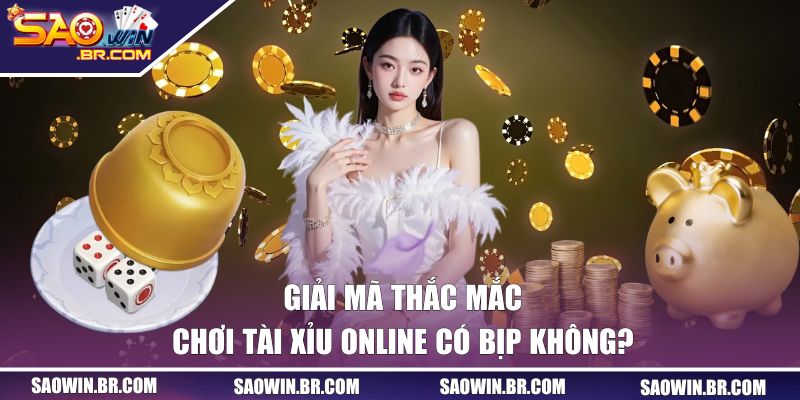 Tài Xỉu Online Có Bịp Không Và Kiến Thức Chơi Game Cần Nhớ 1 Trả lời câu hỏi chơi tài xỉu online có bịp không